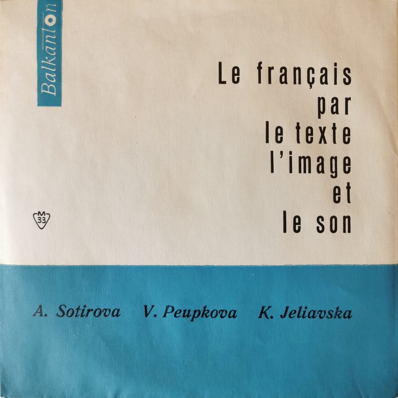 Le Fransais par le texte, l'image et le son (A. Sotirova, V. Peupkova, K. Jeliavska)